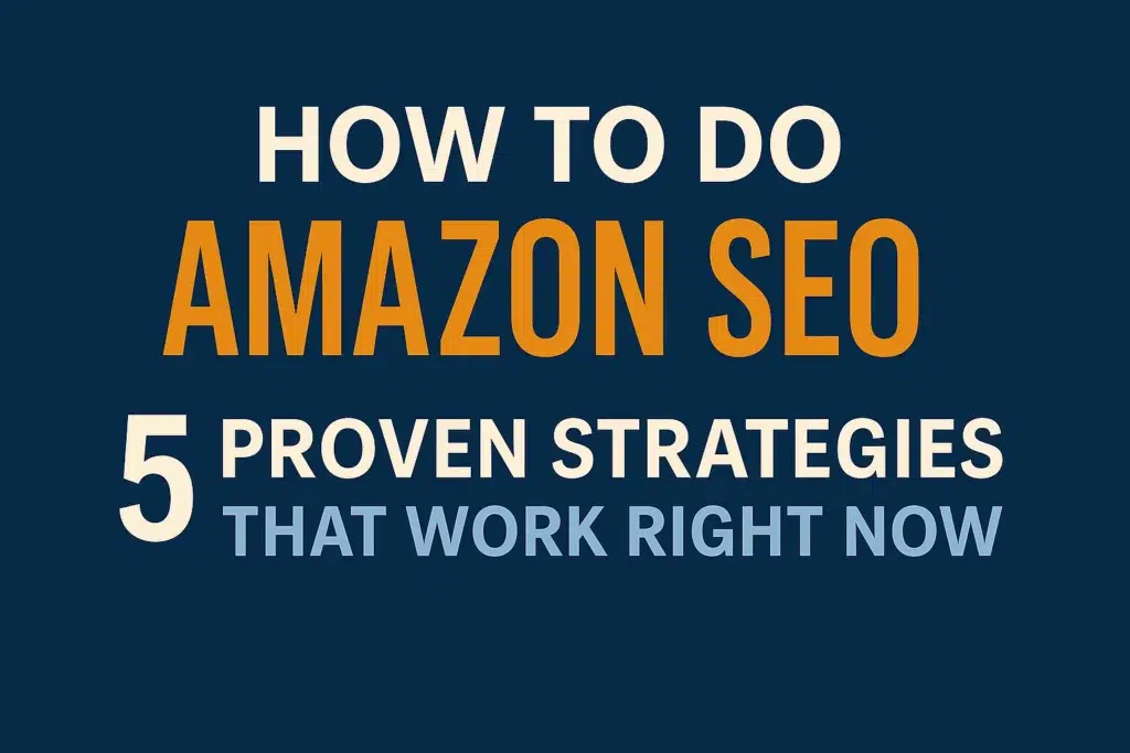 How to Do Amazon SEO: 5 Proven Strategies in 2025 - eCom Managers