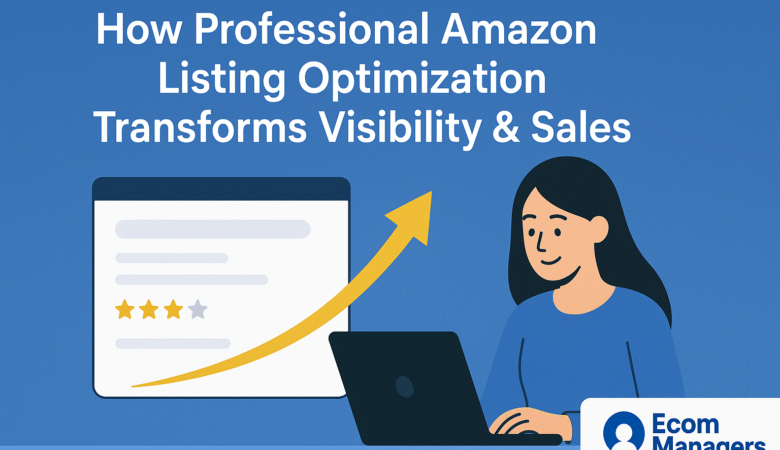 How Professional Amazon Listing Optimization Transforms Visibility & Sales
