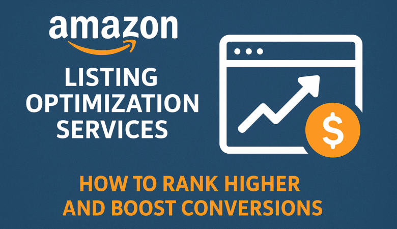 Amazon Listing Optimization Services — How to Rank Higher and Boost Conversions